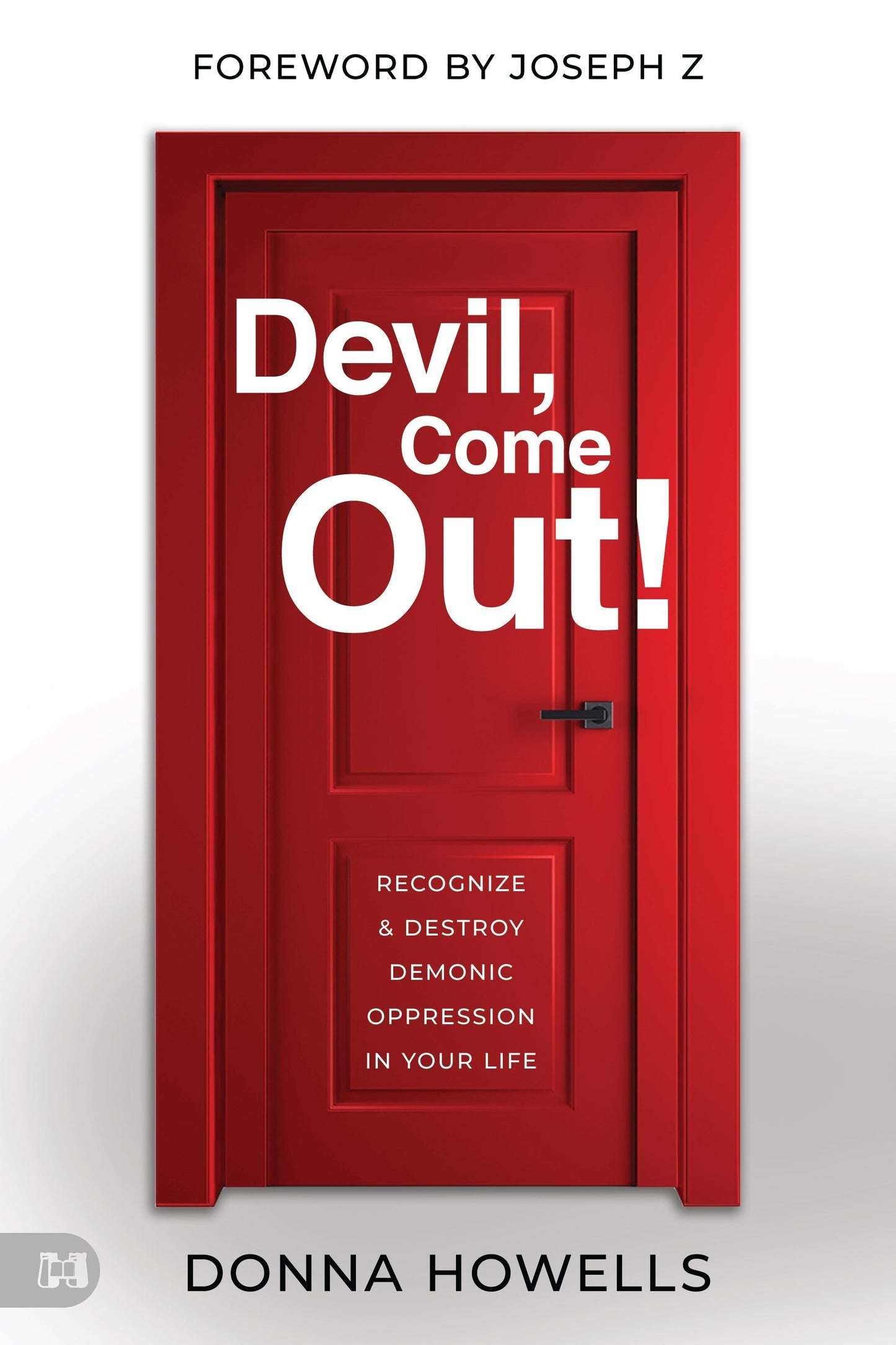 Devil, Come Out!:  Recognize and Destroy Demonic Oppression in Your Life (Paperback) - July 2, 2024