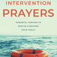 Intervention Prayers:  Powerful Prayers to Rescue and Restore Your Family (Paperback) - May 7, 2024