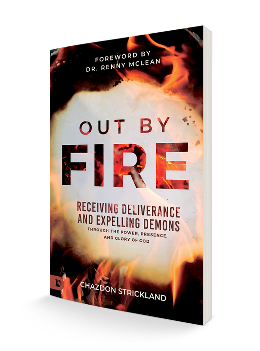 Out by Fire: Receiving Deliverance and Expelling Demons through the Power, Presence and Glory of God Paperback – July 2, 2024