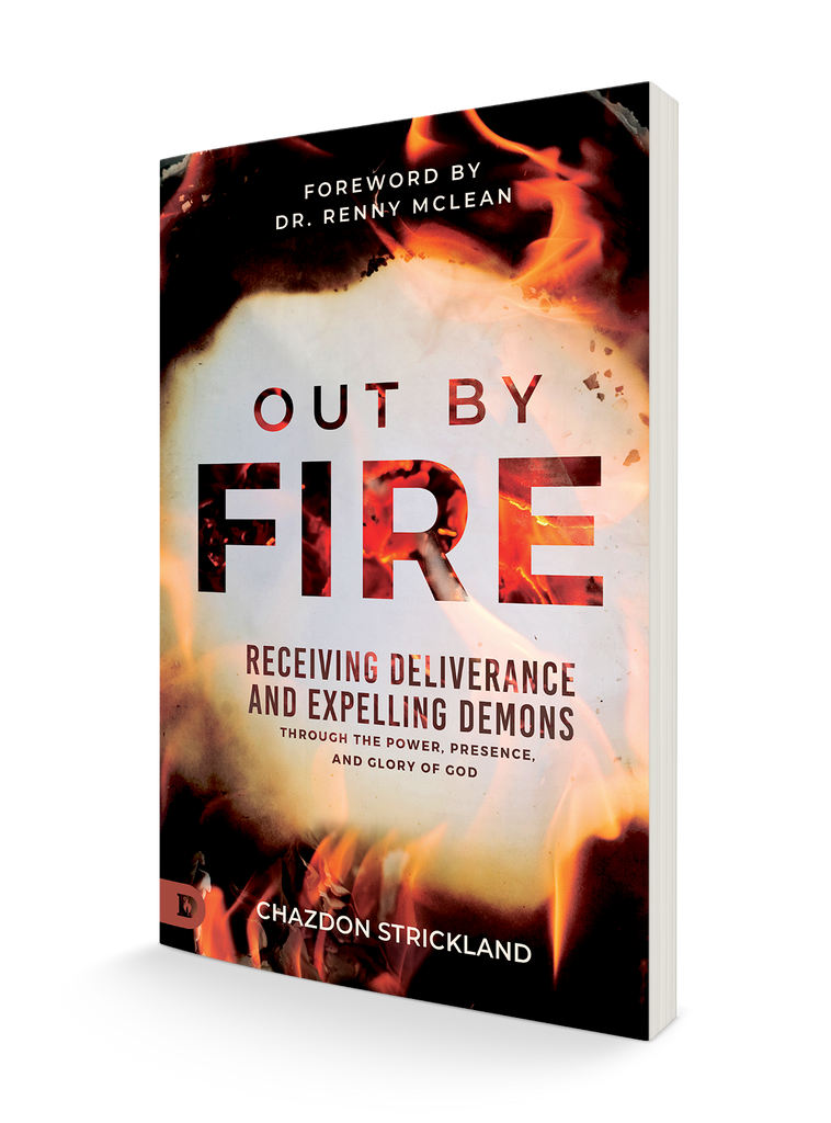 Out by Fire: Receiving Deliverance and Expelling Demons through the Power, Presence and Glory of God Paperback – July 2, 2024