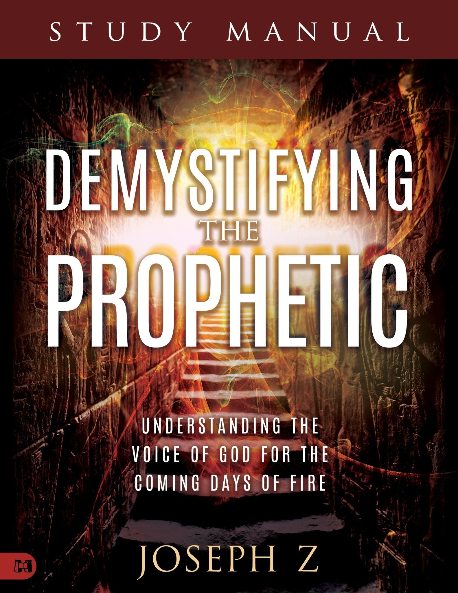 Demystifying the Prophetic Study Manual: Understanding the Voice of God for the Coming Days of Fire - June 4, 2024 - Faith & Flame - Books and Gifts - Harrison House - 9781667506043