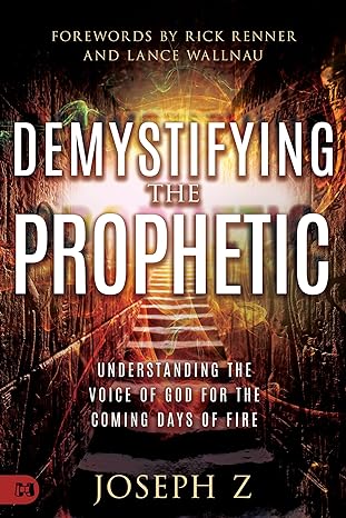 Demystifying the Prophetic: Understanding the Voice of God for the Coming Days of Fire (Paperback) - June 4, 2024 - Faith & Flame - Books and Gifts - Harrison House - 9781680318852