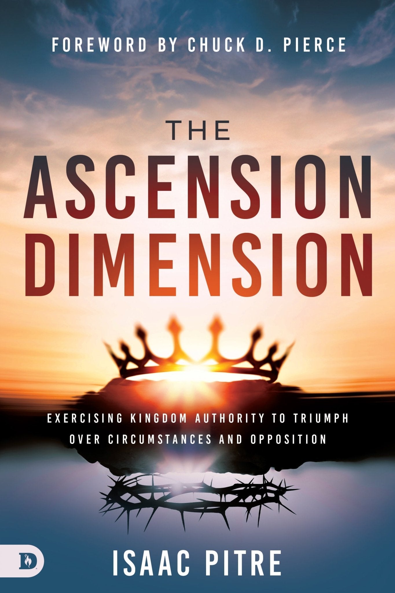 The Ascension Dimension: Exercising Kingdom Authority to Triumph over Circumstances and Opposition Paperback – February 4, 2025 - Faith & Flame - Books and Gifts - Destiny Image - 9780768479645